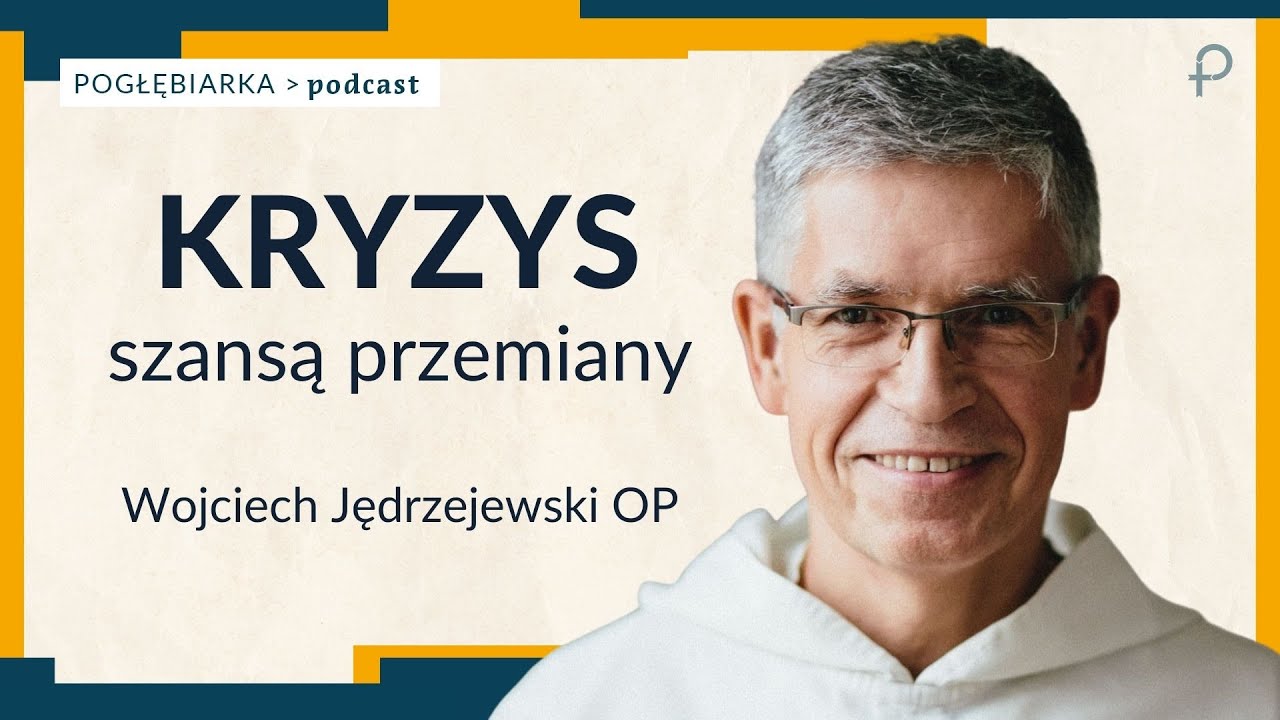 Pogłębiarka #PODCAST [#36] Kryzys szansą przemiany - Wojciech Jędrzejewski OP