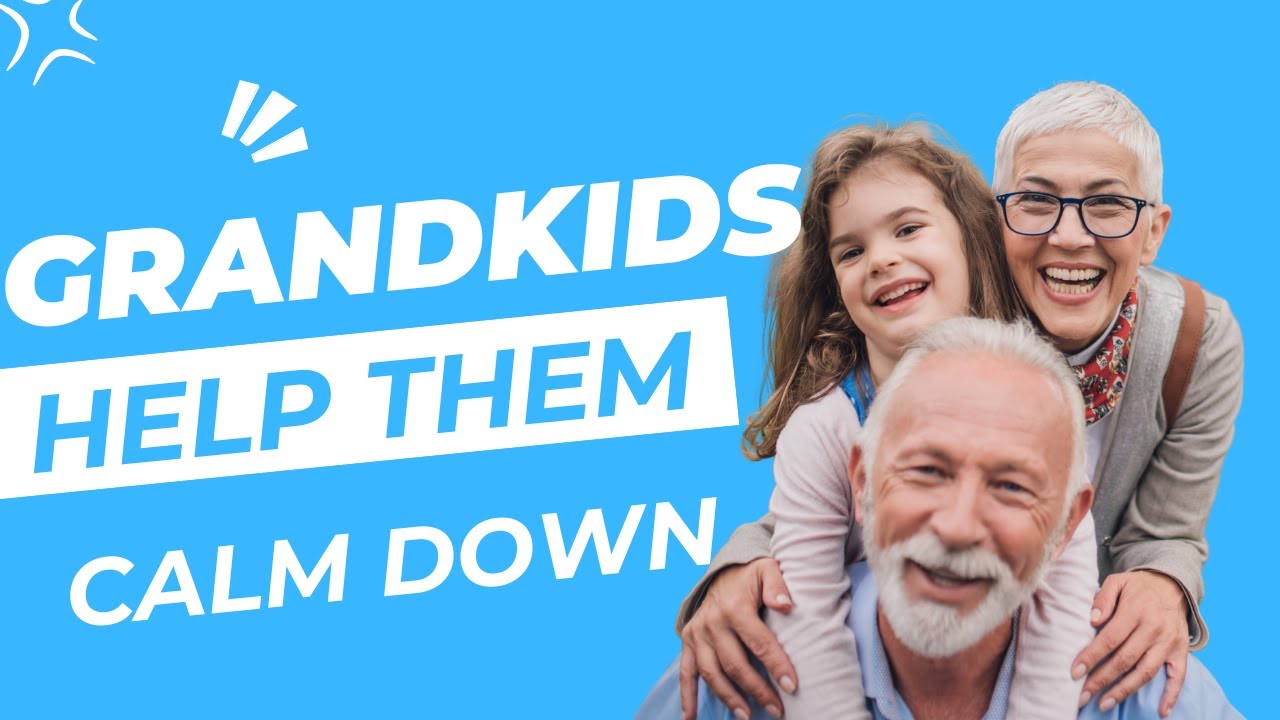 Caring for Grandkids:  Help Them Calm Down