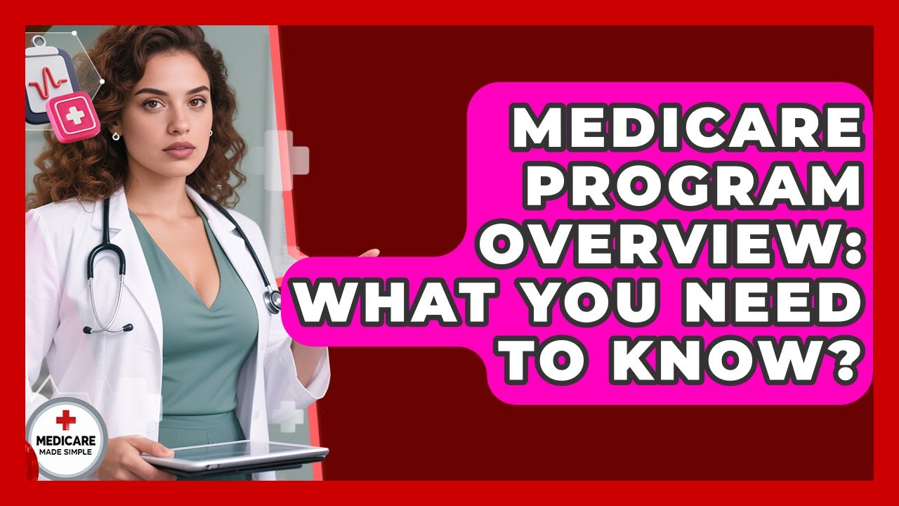 Medicare Program Overview: What You Need To Know? - Medicare Made Simple Guide