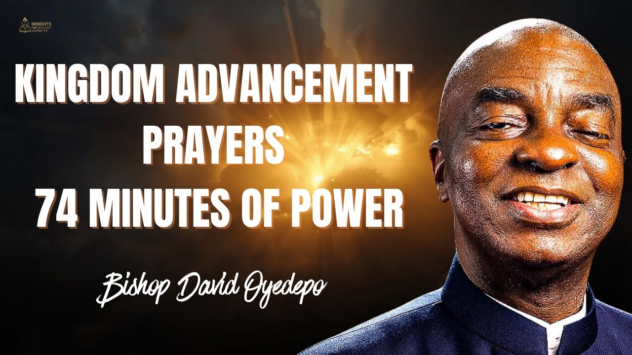 Powerful 74-Minute Kingdom Advancement Prayers | Bishop David Oyedepo
