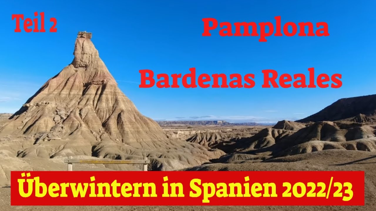 &Uuml;berwintern in Spanien im Wohnmobil 2022/23 Teil2 💖Pamplona und Bardenas Reales😎
