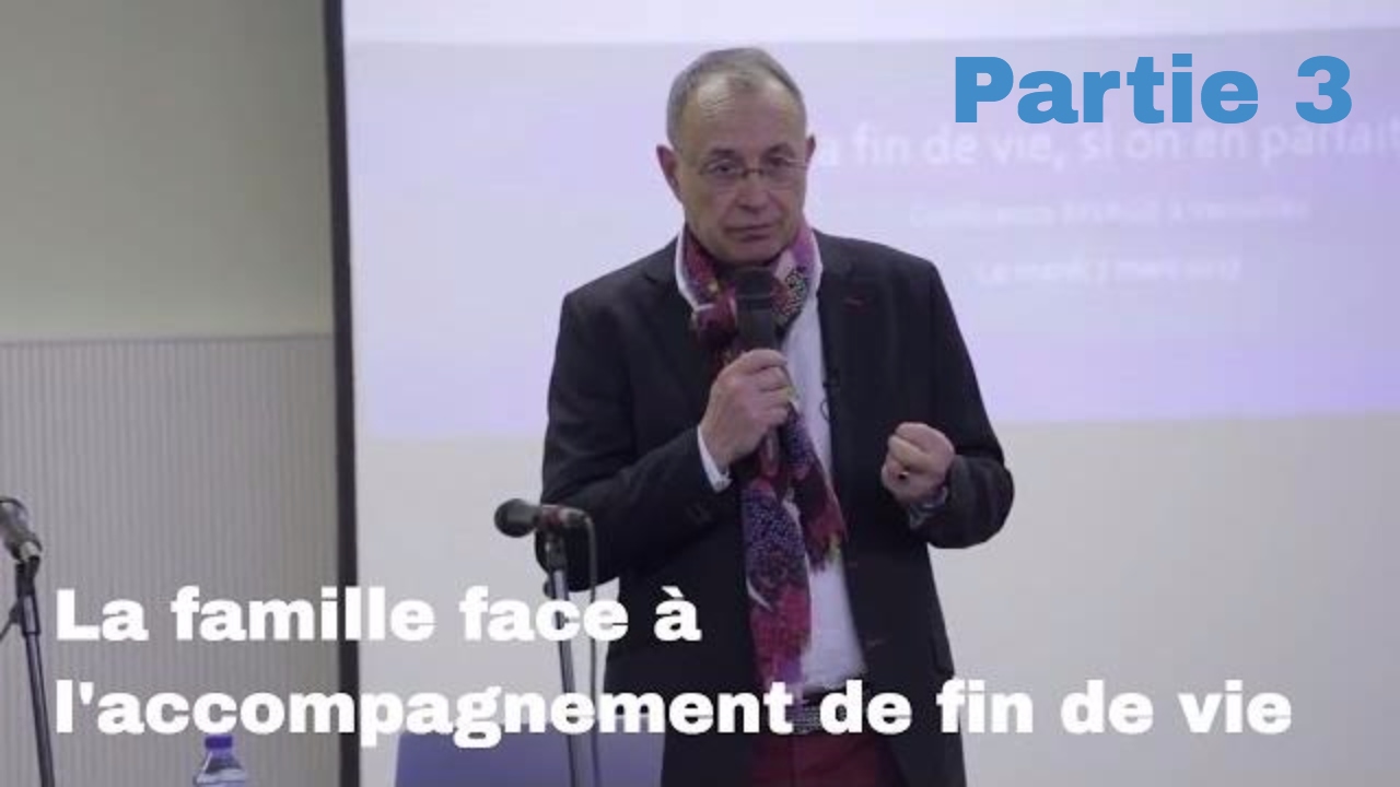 3 : La famille face à l’accompagnement de fin de vie - Conférence Rivage Dr Grange