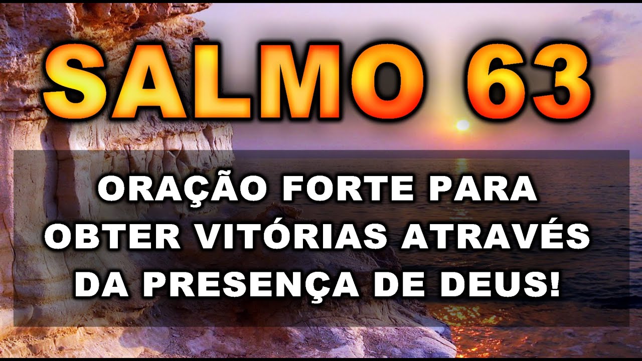 SALMO 63 ORA&Ccedil;&Atilde;O FORTE PARA OBETER VIT&Oacute;RIAS ATRAV&Eacute;S DA PRESEN&Ccedil;A DE DEUS