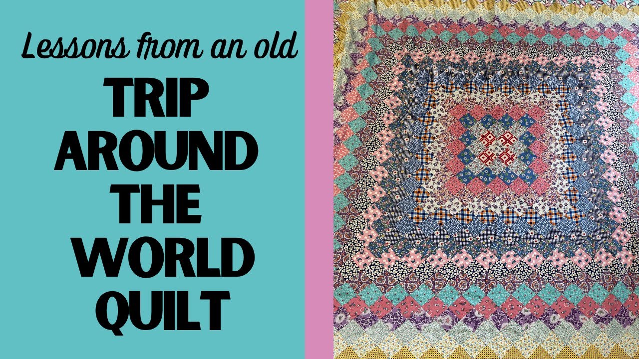 Lessons from an Old TRIP AROUND THE WORLD Quilt