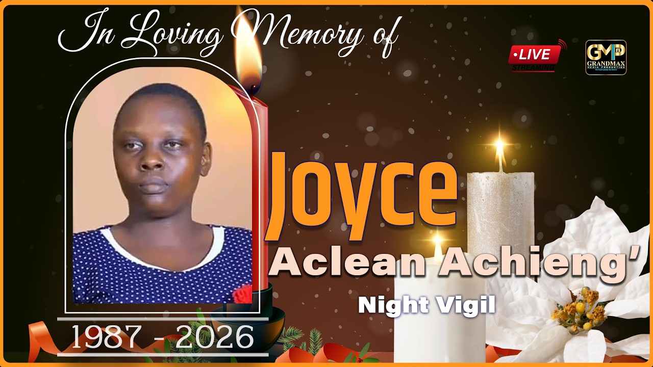Night Vigil || Joyce Aclean Achieng' (1987 - 2026) || Grandmax Media Poduction 0740749763