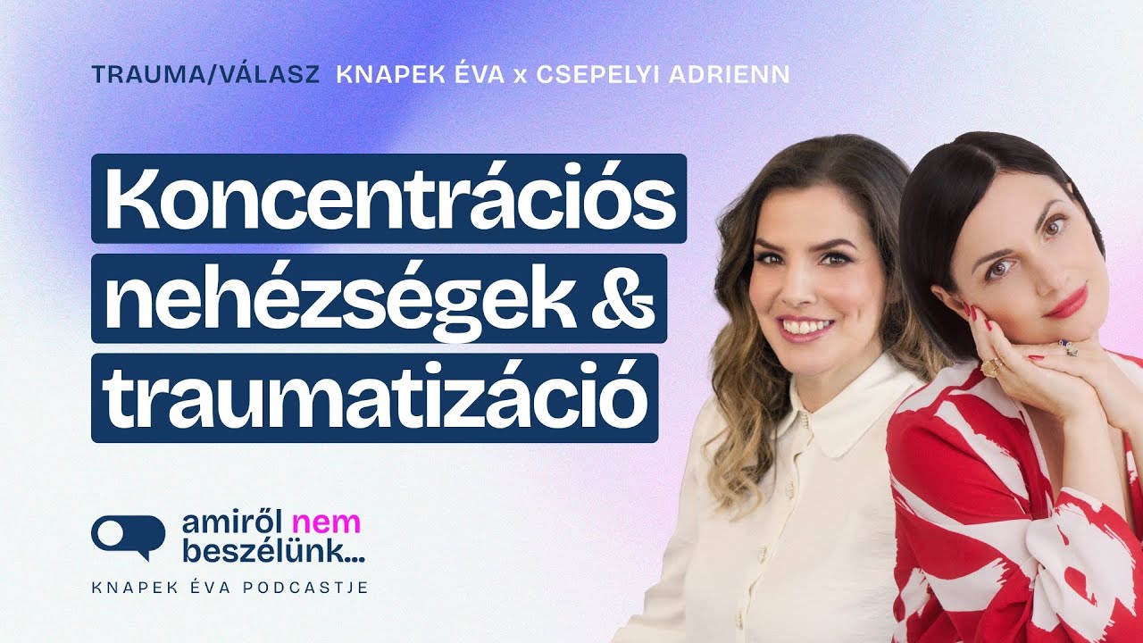 Figyelemzavar és traumatizáció? Hogyan függnek össze? | Amiről nem beszélünk… podcast: TRAUMA/VÁLASZ