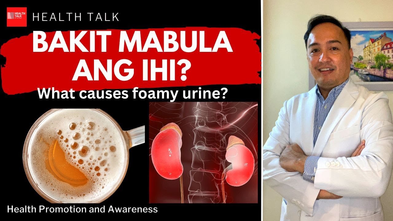 Bakit may mabulang ihi? What causes foamy urine?