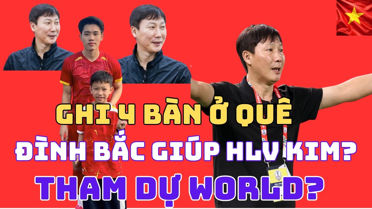 ĐÌNH BẮC ĐẠT PHONG ĐỘ CAO TẠI QUÊ NHÀ , LIỆU CÓ THỂ GIÚP HLV KIM SANG SIK THAM DỰ GIẤC MƠ WORLD?