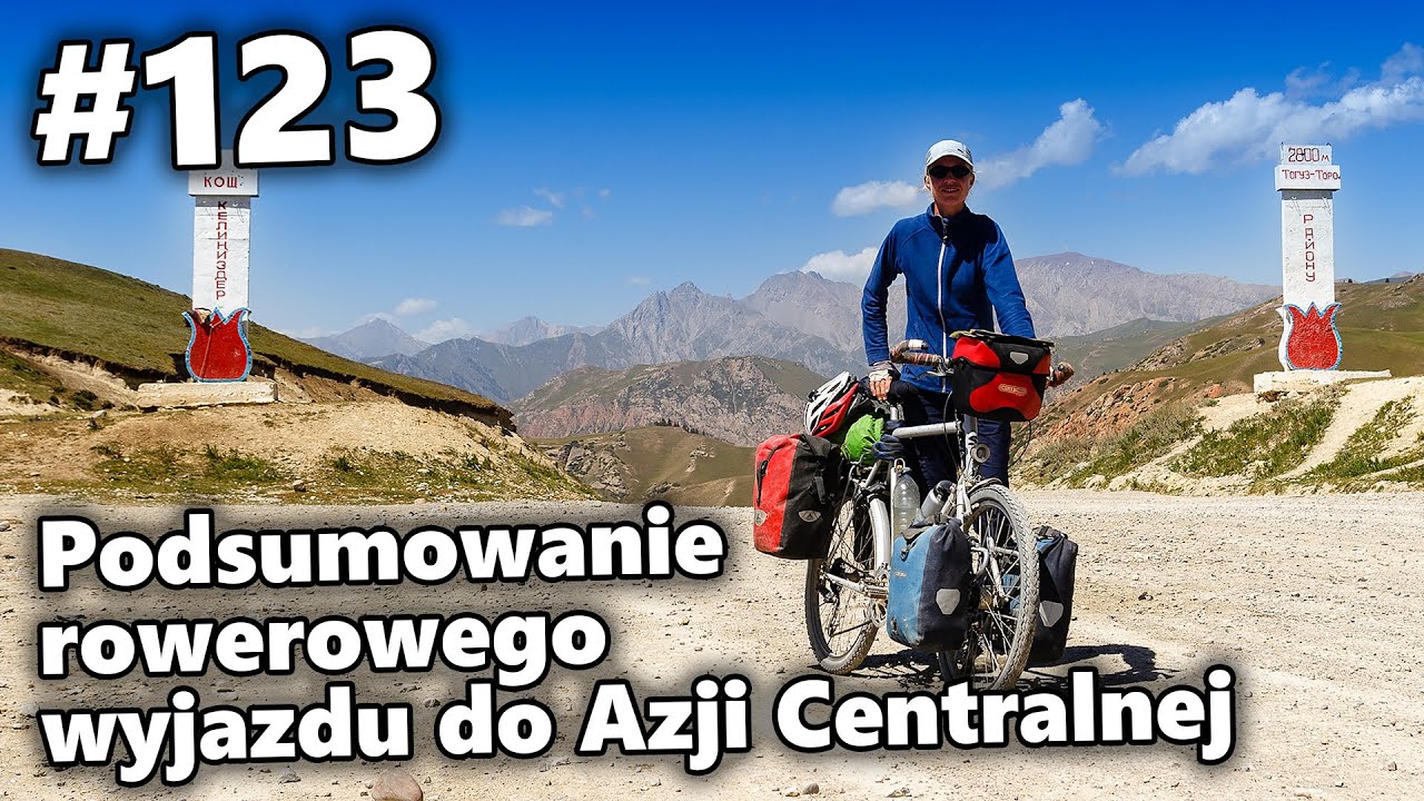 Podsumowanie rowerowego wyjazdu do Azji Centralnej | #123 Rowerem do Azji Centralnej