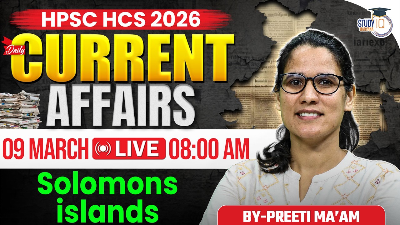 HPSC HCS 2026 | Daily Current Affairs | Today Current Affairs 09 March | By Preeti Ma’am |StudyIQ