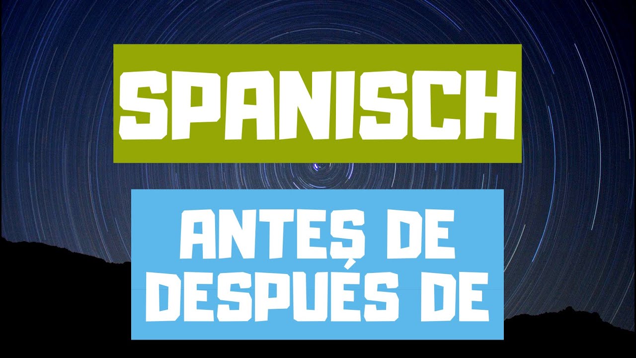 🎯 ANTES DE & DESPUÉS DE auf SPANISCH 👈 | Spanisch Zeitangaben – Infinitiv & Sustantivo