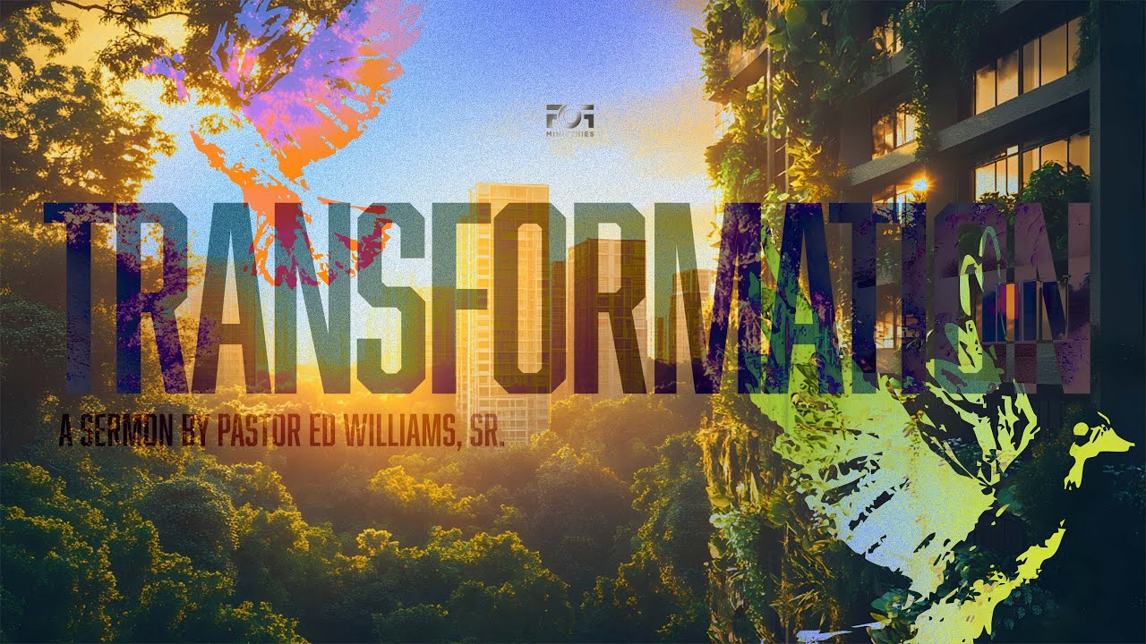 Transformation [Part 2] | Pastor Ed Williams
