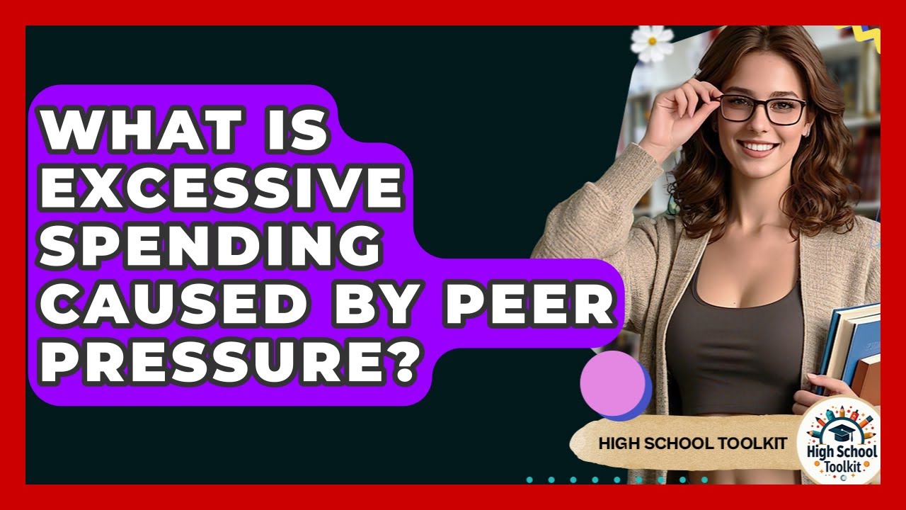 What Is Excessive Spending Caused By Peer Pressure? - High School Toolkit