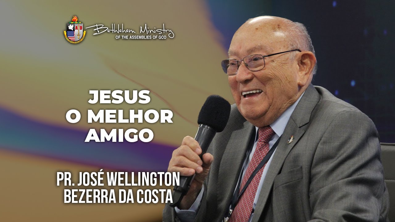 Jesus o Melhor Amigo - Pr. José Wellington Bezerra da Costa