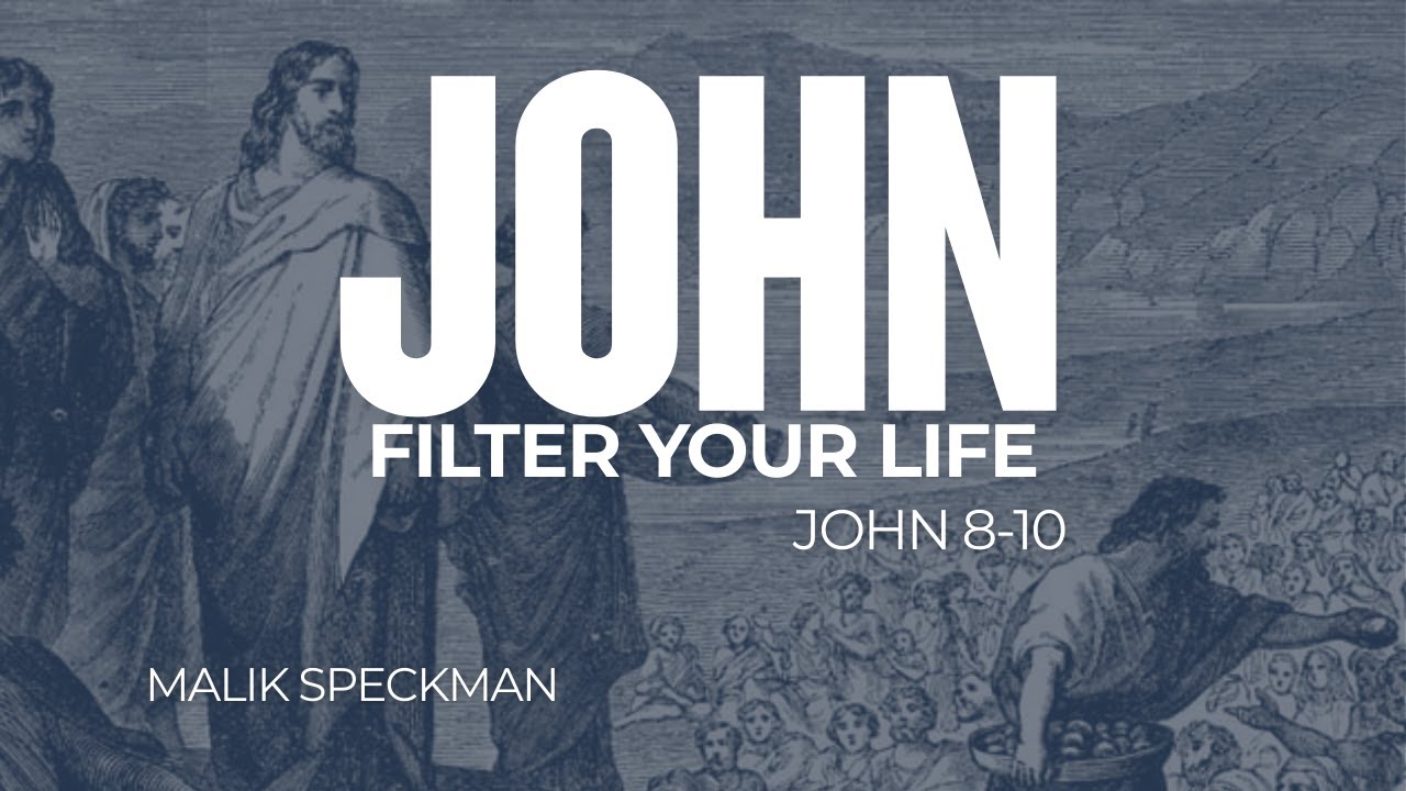 John 8-10: Filter Your Life | Malik Speckman