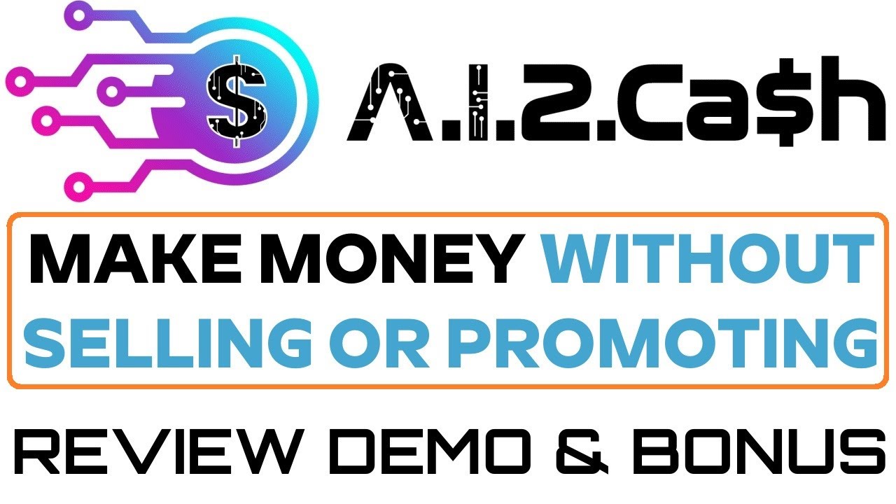 A.I.2.Cash Review Demo Bonus - Make Money Without Selling Or Promoting Anything