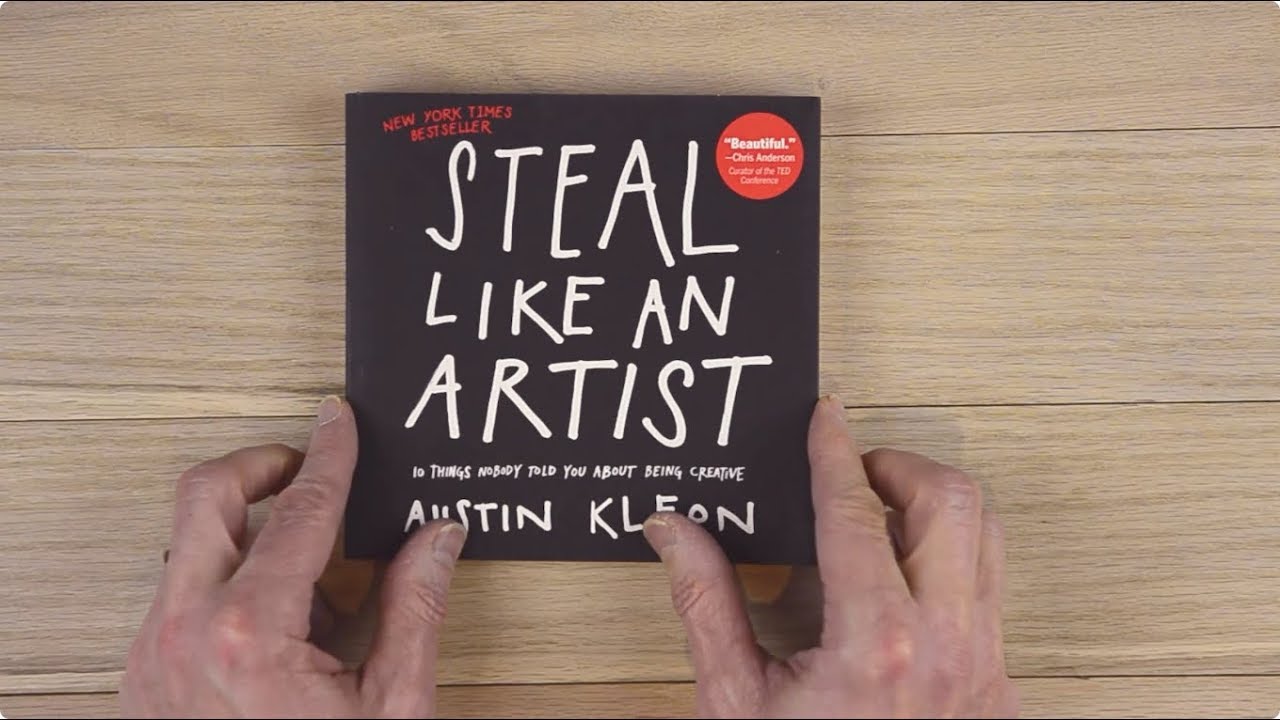 Steal Like an Artist: 10 Things Nobody Told You About Being Creative by Austin Kleon
