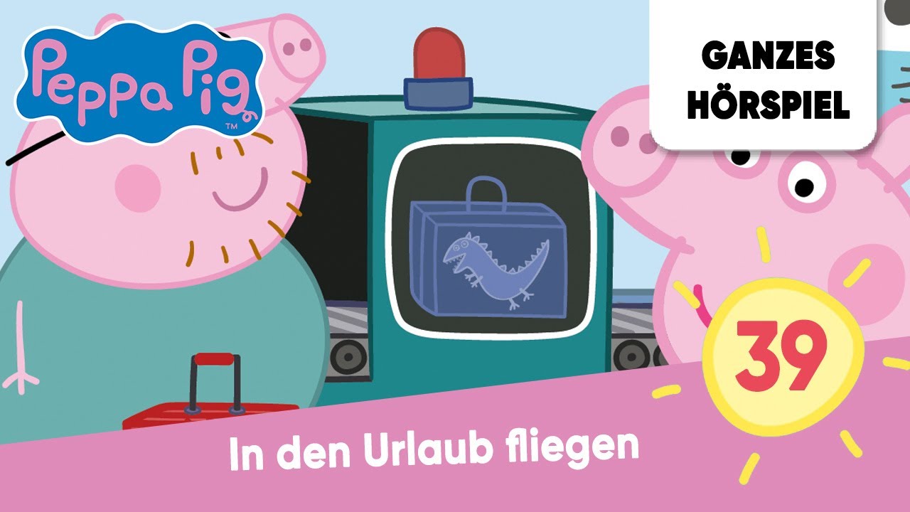 Peppa Pig Folge 39: In den Urlaub fliegen | Ganzes Hörspiel des Monats April 2023 (Peppa Wutz)