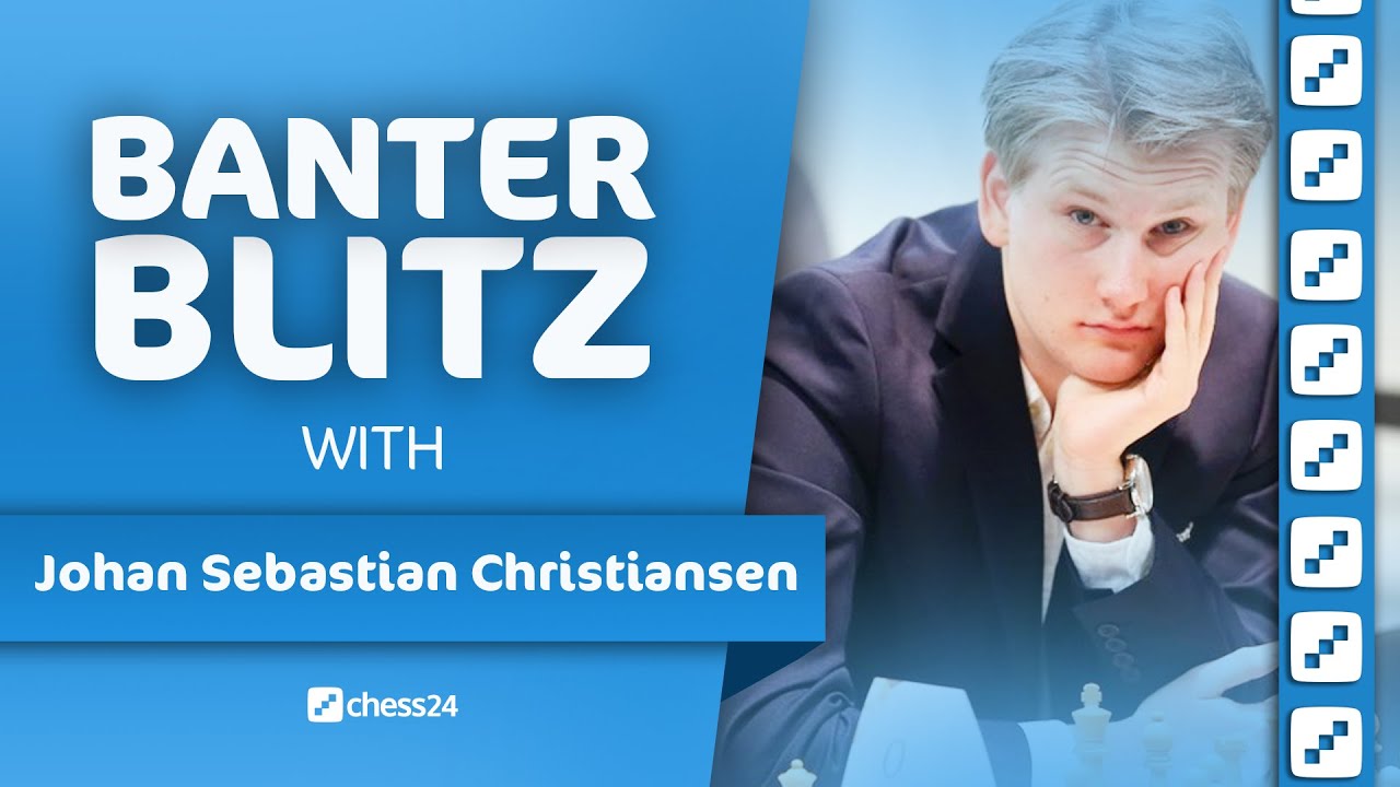 Banter Blitz with Johan-Sebastian Christiansen