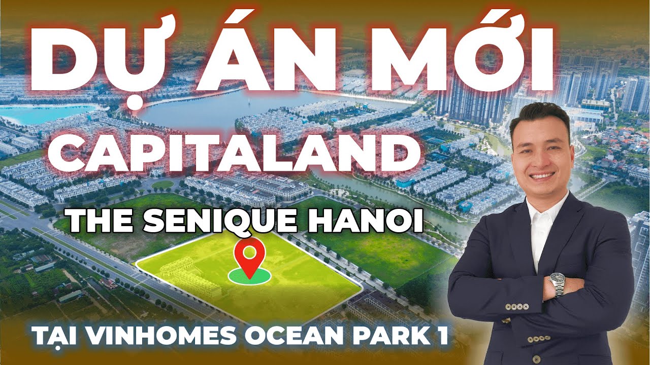 Dự Án The Senique Hà Nội Của Capitaland Tại Vinhomes Ocean Park | The Senique Hanoi #theseniquehanoi