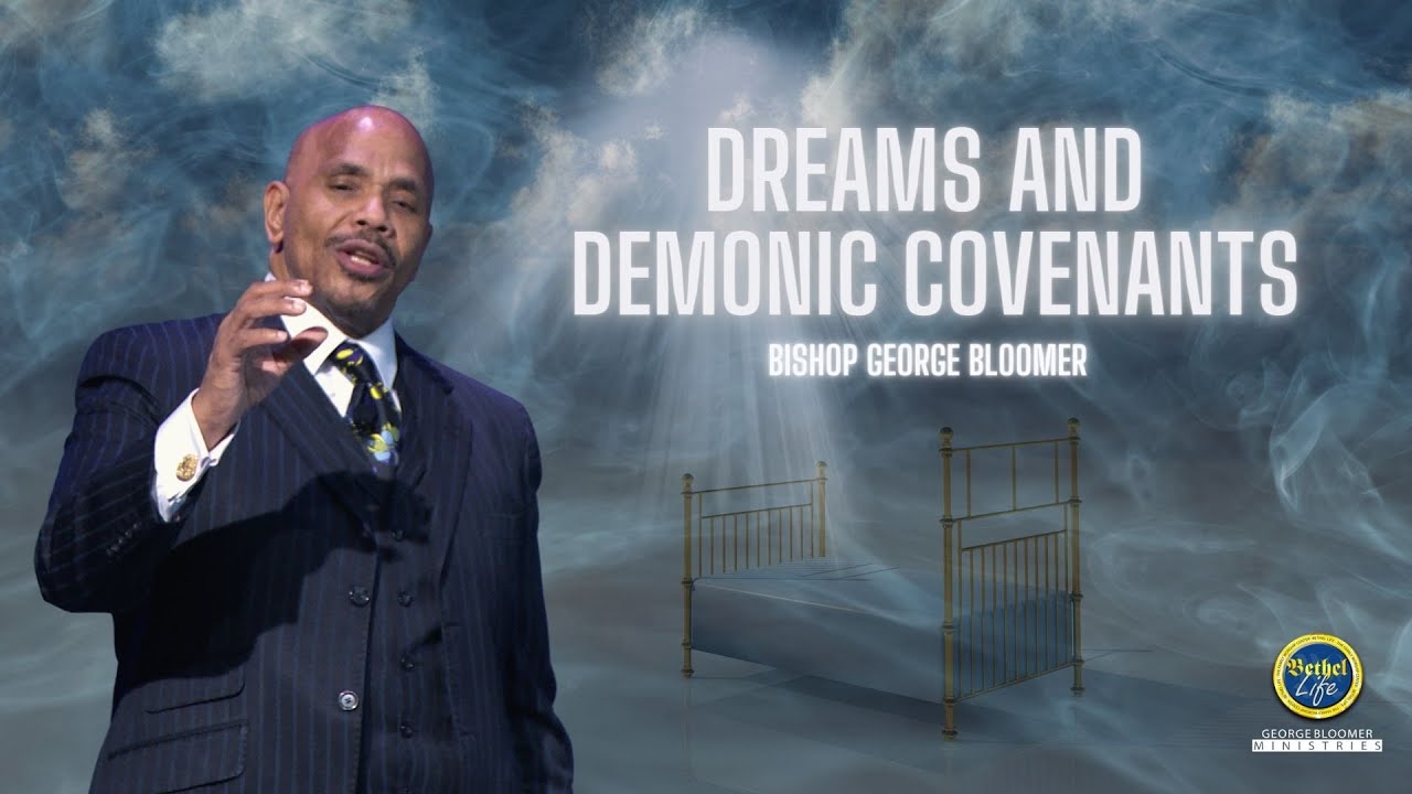 DREAMS AND Demonic Covenants | Bishop George Bloomer