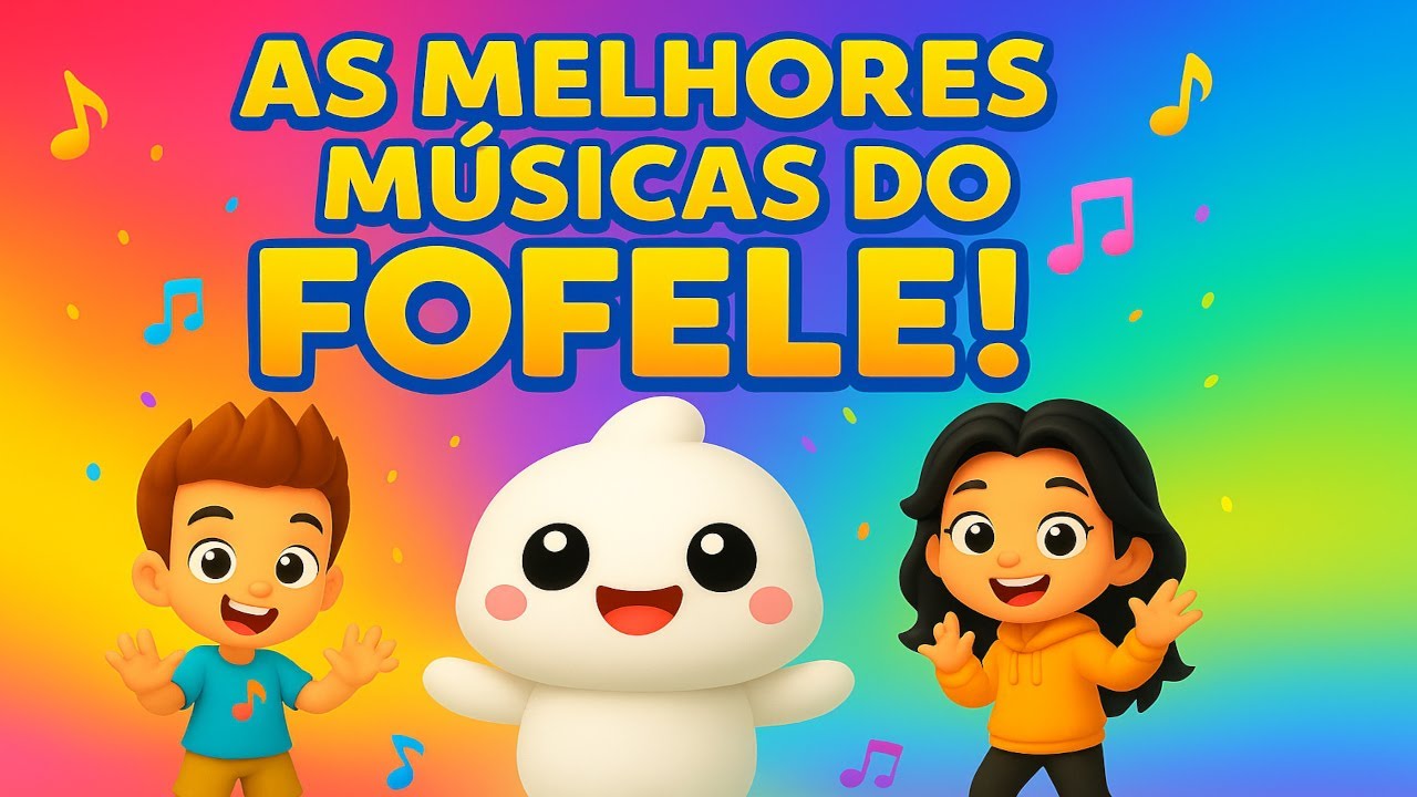 🎵 FOFELÊ – 37 Minutos das Músicas Infantis Mais Divertidas! 🌈 Cante, Dance e Aprenda Brincando!