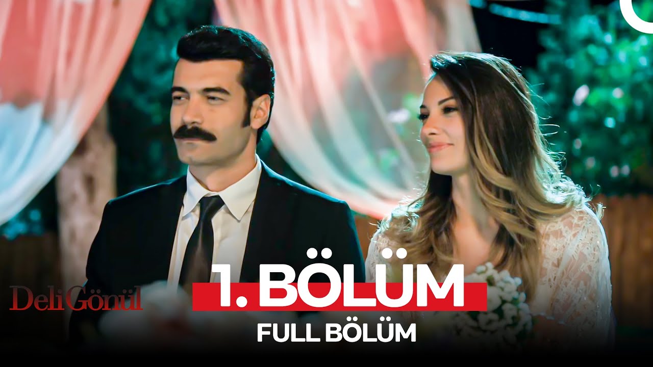 Deli Gönül 1. Bölüm