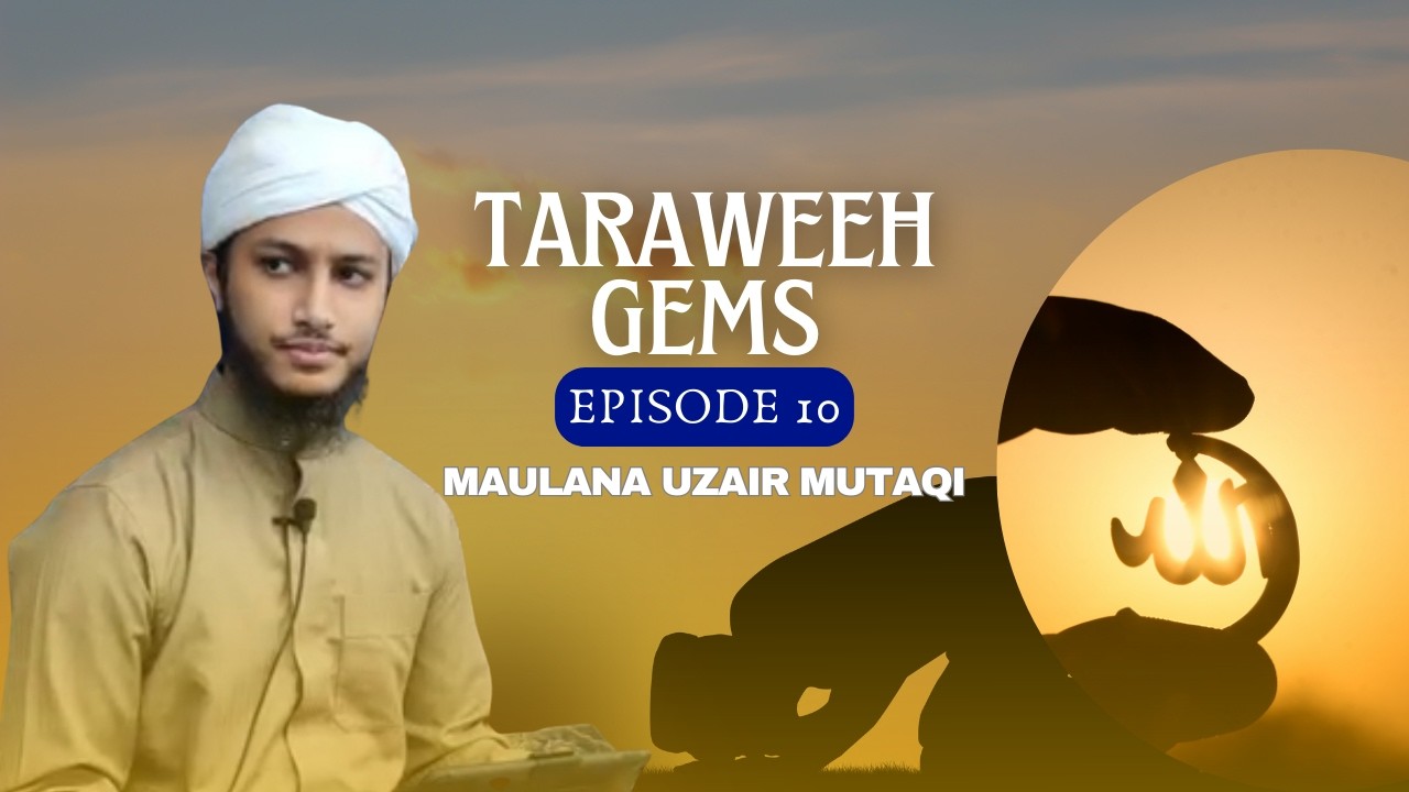 Taraweeh Gems EP 10 | Ramadan Reflections with Maulana Uzair Mutaqi
