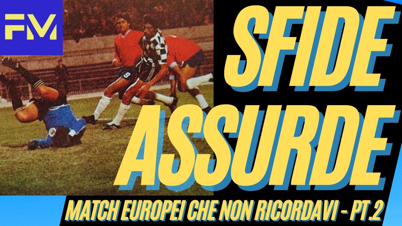 SFIDE ASSURDE nelle Coppe Europee 😱 Italiane contro squadre SPARITE! PARTE 2