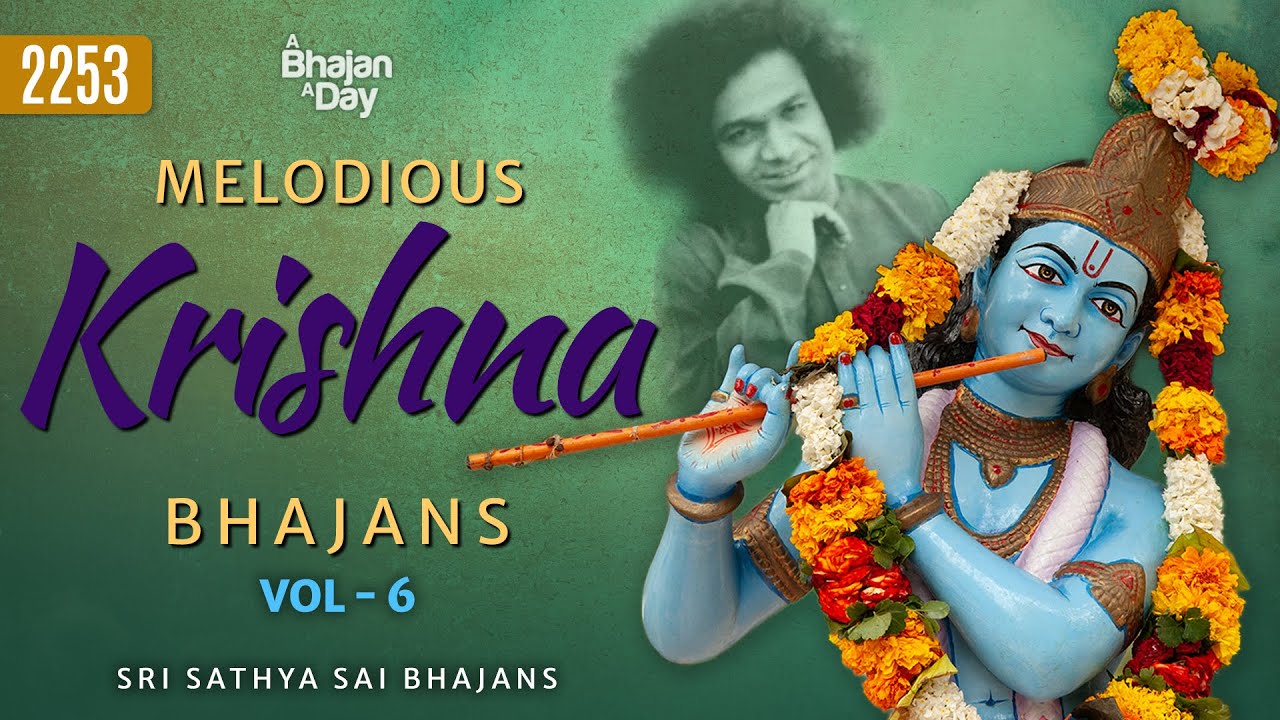 2253 - Melodious Krishna Bhajans Vol - 6 | Sri Sathya Sai Bhajans