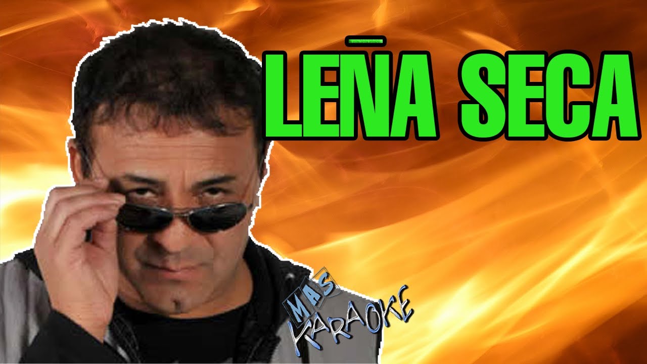 LE&Ntilde;A SECA Chebere / Karaoke Con Letra