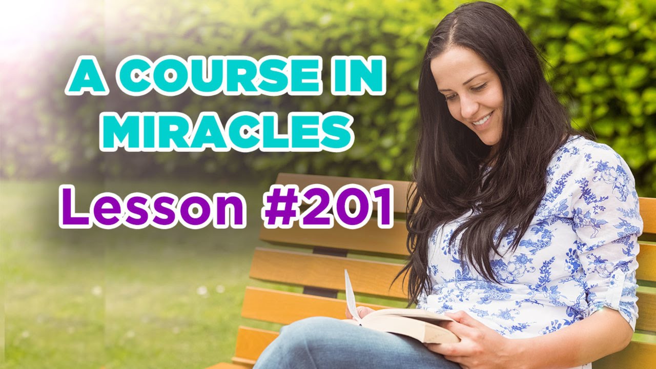 A Course In Miracles - Lesson 201
