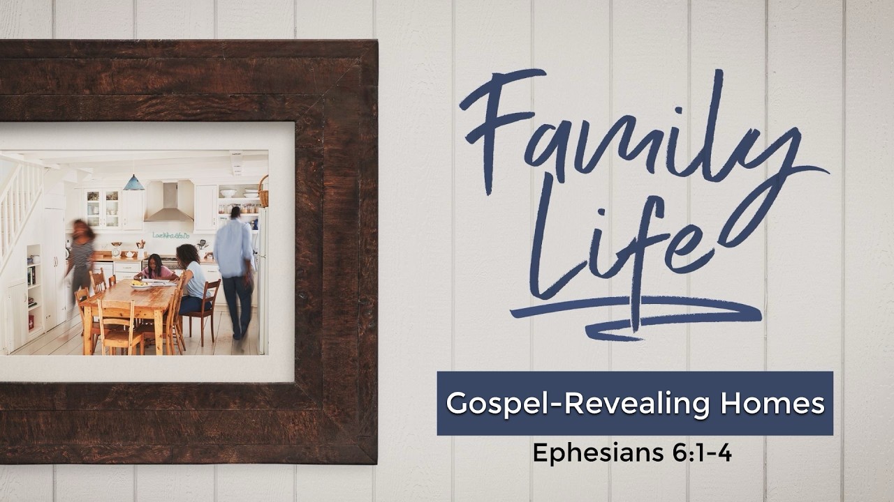 (Feb 22) Gospel-Revealing Homes (Eph 6:1-4)