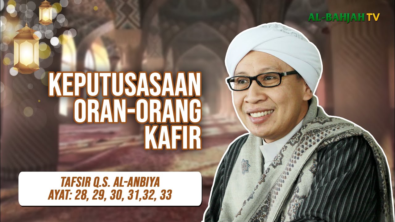 Tafsir Q.S. Al-Anbiya: 28, 29, 30, 31, 32, 33 | Keputusasaan Orang2 Kafir | Buya Yahya | 13.07.2024