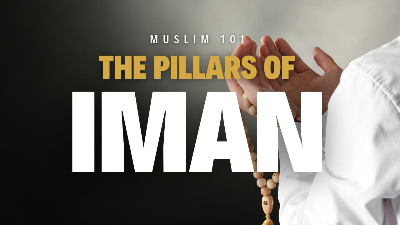 Muslim 101 - The Pillars of Iman