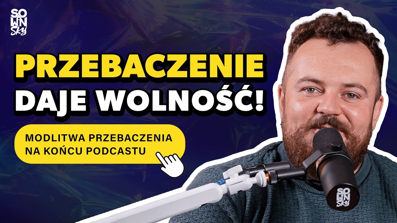Czy warto przebaczać? Jak to zrobić? (+ modlitwa o przebaczenie) [SOWINSKY Podcast 93]