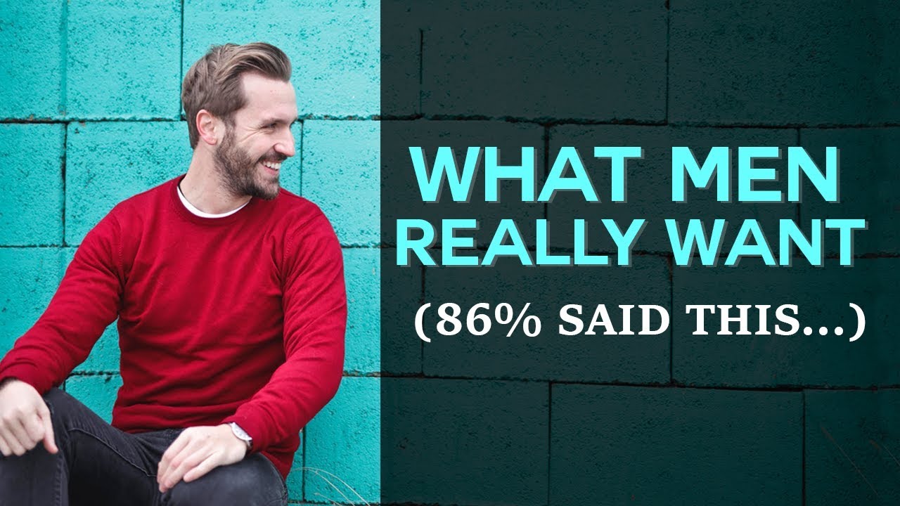 What Men REALLY Want - (86% said this...)