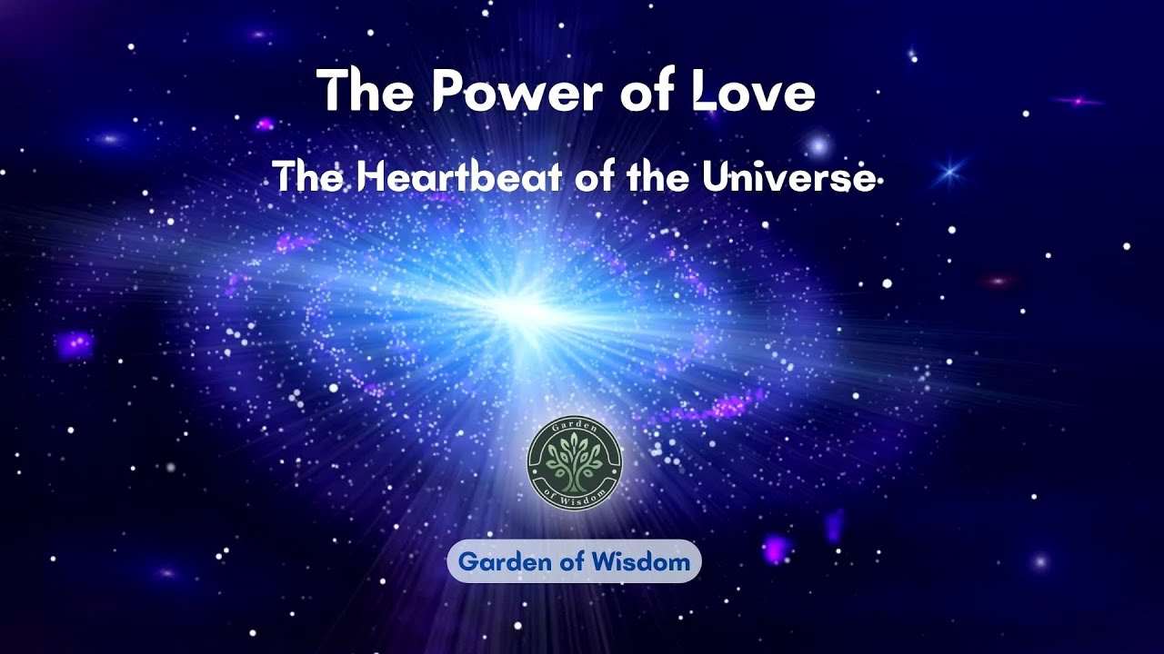 The Power of Love: The Heartbeat of the Universe