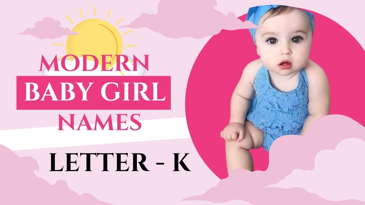 TOP 15 MODERN BABY GIRL NAMES FROM LETTER 