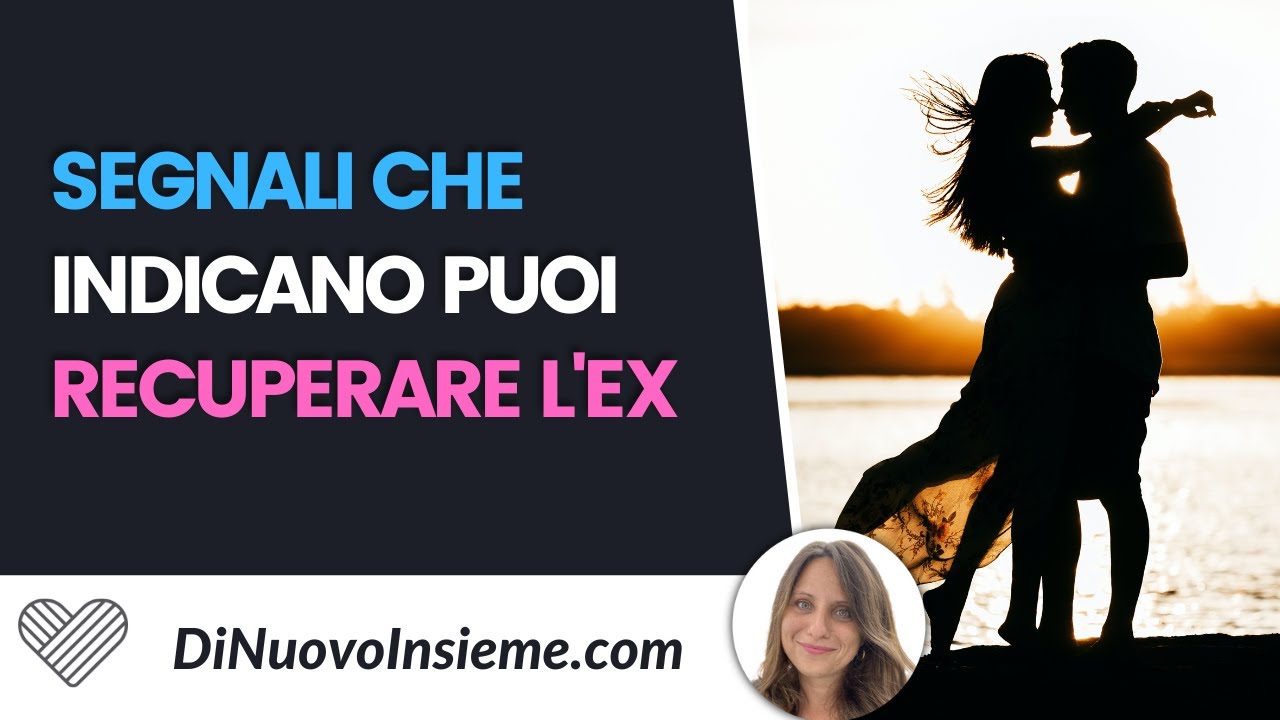 Riconquistare l'ex: i segnali chiari che indicano che puoi recuperare l'ex