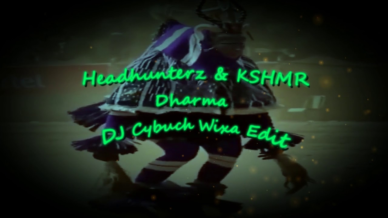 Headhunterz & KSHMR - Dharma (DJ Cybuch Wixa Edit)