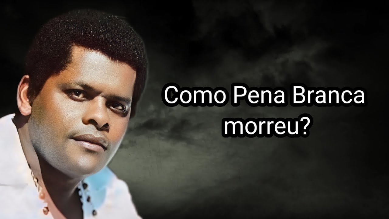 COMO PENA BRANCA MORREU?