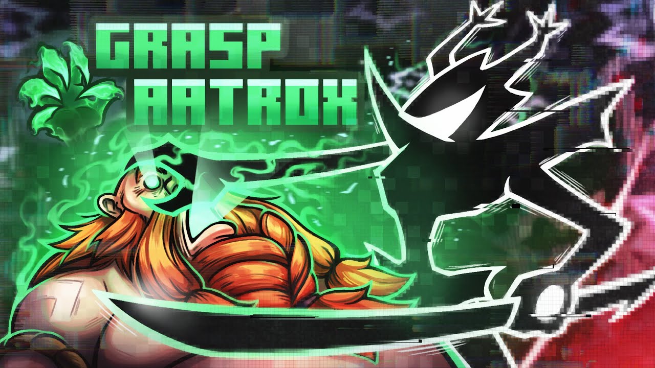 GRASP AATROX IS DISGUSTING