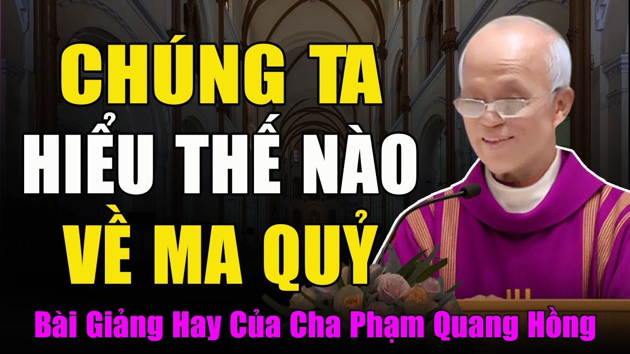 Chúng Ta Hiểu Thế Nào Về May Quỷ? - Bài Giảng Sâu Sắc Của Cha Micae Phạm Quang Hồng