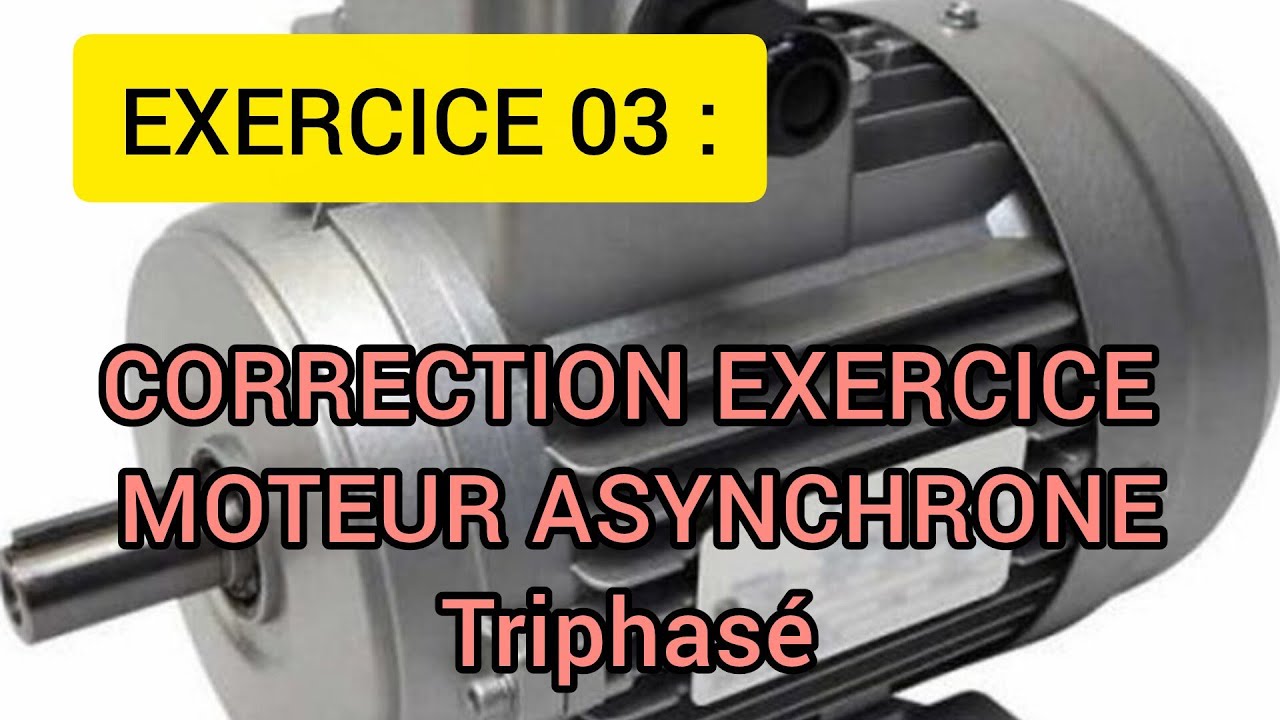 Exercice 03: Correction exercices moteurs asynchrone triphasé 