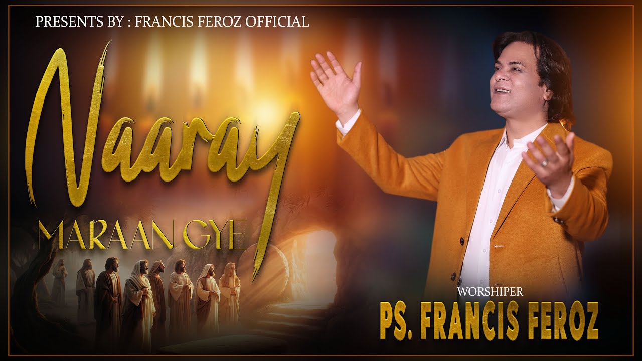 New Easter geet 2024 || Francis Feroz || Naaray Maaran Gye || #YasuShafiGUtheya #EasterGeet