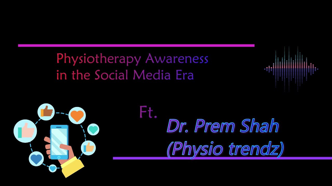 Physiotherapy Awareness in Social Media Era - Dr. Prem Shah(Physio trendz