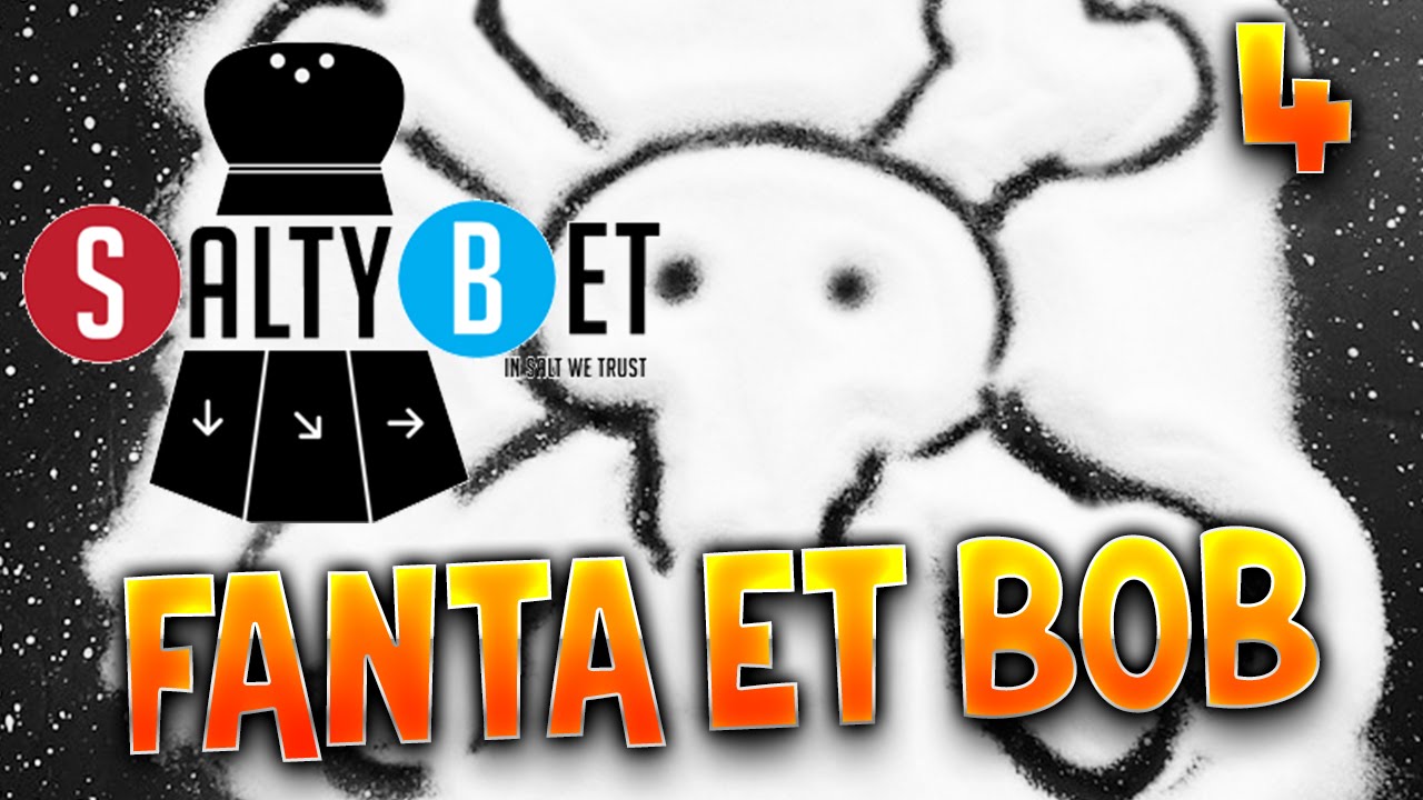 SALTY BET - Ep.4 : TOUT EST POSSIBLE ! avec Fanta et Bob