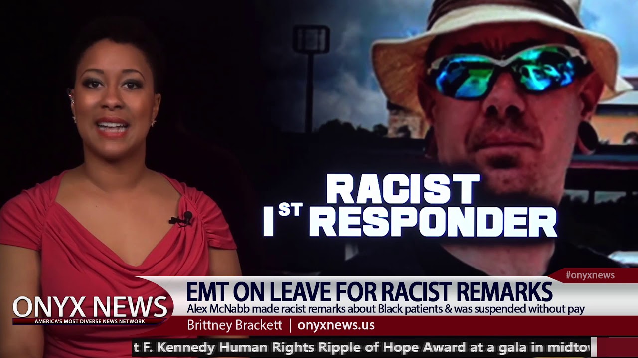 EMT on Unpaid Leave for Racist Remarks towards patients-ONYX NEWS NETWORK