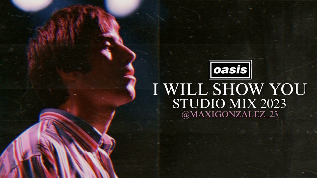 Oasis - I Will Show You (Studio Version 2023)
